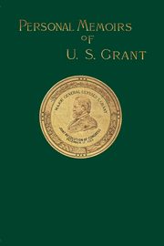 Personal Memoirs of U. S. Grant Volume 2/2, Grant Ulysses S.