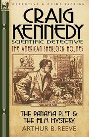 Craig Kennedy-Scientific Detective, Reeve Arthur B.