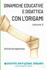 Dinamiche educative e Didattica con l'origami Volume 2, Origami Centro Diffusione