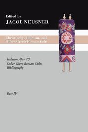 Christianity, Judaism and Other Greco-Roman Cults, Part 4, Neusner Jacob