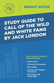Study Guide to Call of the Wild and White Fang by Jack London, Intelligent Education