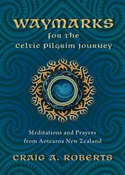 Waymarks for the Celtic Pilgrim Journey, Roberts Craig A