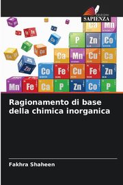 Ragionamento di base della chimica inorganica, Shaheen Fakhra