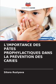 L'IMPORTANCE DES PTES PROPHYLACTIQUES DANS LA PRVENTION DES CARIES, Ruziyeva Sitora
