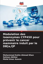 Modulation des isoenzymes CYP450 pour prvenir le cancer mammaire induit par le DB[a,l]P, Ahmad Khan Mohammad Kalim