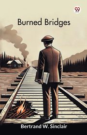 Burned Bridges, Sinclair Bertrand W.