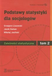 ksiazka tytu: Podstawy statystyki dla socjologw Tom 2 Zalenoci statystyczne autor: Lissowski Grzegorz, Haman Jacek, Jasiski Mikoaj