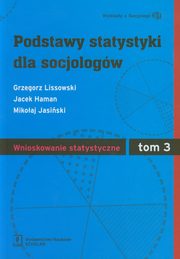 Podstawy statystyki dla socjologw Tom 3 Wnioskowanie statystyczne, Lissowski Grzegorz, Haman Jacek, Jasiski Mikoaj