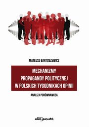 Mechanizmy propagandy politycznej w polskich tygodnikach opinii, Bartoszewicz Mateusz