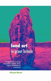 ksiazka tytu: Land Art in Great Britain autor: Malpas William