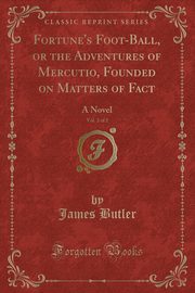 ksiazka tytu: Fortune's Foot-Ball, or the Adventures of Mercutio, Founded on Matters of Fact, Vol. 2 of 2 autor: Butler James