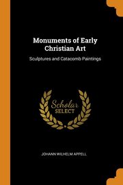 ksiazka tytu: Monuments of Early Christian Art autor: Appell Johann Wilhelm