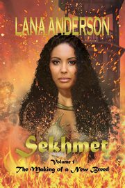 Sekhmet - The Making of a New Breed, Lana Anderson