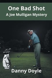 One Bad Shot - A Joe Mulligan Mystery, Doyle Danny