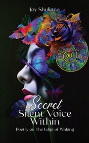 Secret Silent Voice Within, Shuliana Joy