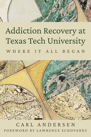 Addiction Recovery at Texas Tech University, Andersen Carl