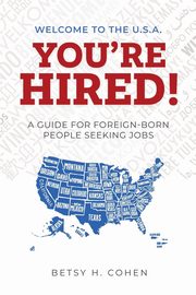 Welcome to the U.S.A.-You're Hired!, Cohen Betsy H.