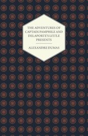 The Adventures of Captain Pamphile and Delaporte's Little Presents - With Three Illustrations by Frank Adams, Dumas Alexandre