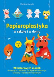 Papieroplastyka w szkole i w domu cz 1, Szmydt Elbieta