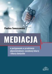 Mediacja w postpowaniu w przedmiocie odpowiedzialnoci zawodowej lekarzy i lekarzy dentystw, Tomaszewska Paulina