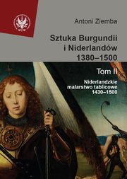 ksiazka tytu: Sztuka Burgundii i Niderlandw 1380-1500 Tom 2 Niderlandzkie malarstwo tablicowe 1430-1500 autor: Ziemba Antoni