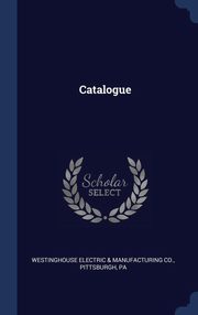 ksiazka tytu: Catalogue autor: Westinghouse electric & manufacturing co
