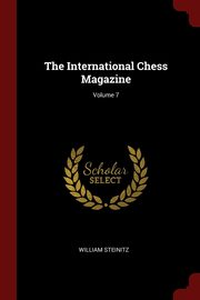 The International Chess Magazine; Volume 7, Steinitz William