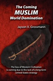 ksiazka tytu: The Coming Muslim World Domination autor: Grossman Jason X.