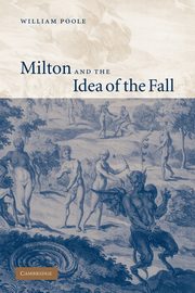 Milton and the Idea of the Fall, Poole William