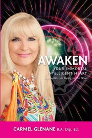 Awaken Your Immortal Intelligent Heart, Glenane Carmel