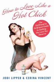 ksiazka tytu: How To Love Like a Hot Chick autor: Lipper Jodi