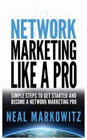 NETWORK MARKETING LIKE A PRO, MARKOWITZ NEAL