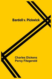 Bardell V. Pickwick, Dickens Percy Fitzgerald Charles