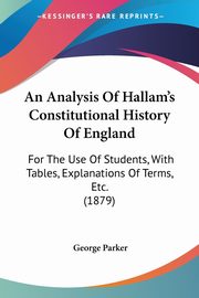 An Analysis Of Hallam's Constitutional History Of England, Parker George