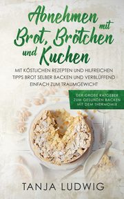 Abnehmen mit Brot, Brtchen und Kuchen, Ludwig Tanja