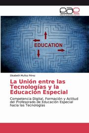 La Unin entre las Tecnologas y la Educacin Especial, Mu?oz Prez Elisabeth