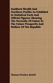 Southern Wealth And Northern Profits, Kettell Thomas Prentice