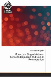 Moroccan Single Mothers between Rejection and Social Reintegration, Majbar El batoul