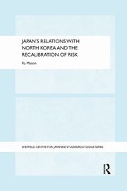 Japan's Relations with North Korea and the Recalibration of Risk, Mason Ra