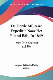 ksiazka tytu: De Derde Militaire Expeditie Naar Het Eiland Bali, In 1849 autor: Weitzel August Wilhelm Philip