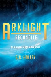 ARKLIGHT Recondite, Holley G. B.