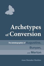 Archetypes of Conversion, Hawkins Anne Hunsaker