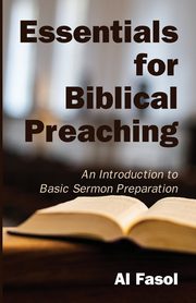 Essentials for Biblical Preaching, Fasol Al