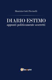 Diario Estimo. Appunti politicamente scorretti, Cotti Piccinelli Maurizio