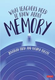 What Teachers Need to Know About Memory, Firth Jonathan