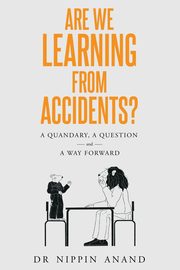 Are We Learning from Accidents?, Anand Nippin