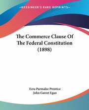 The Commerce Clause Of The Federal Constitution (1898), Prentice Ezra Parmalee