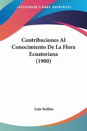 Contribuciones Al Conocimiento De La Flora Ecuatoriana (1900), Sodiro Luis