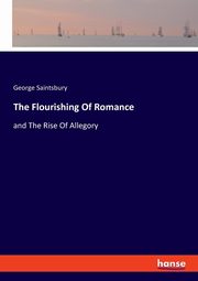 The Flourishing Of Romance, Saintsbury George