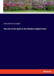 The Life of the Spirit in the Modern English Poets, Scudder Vida Dutton